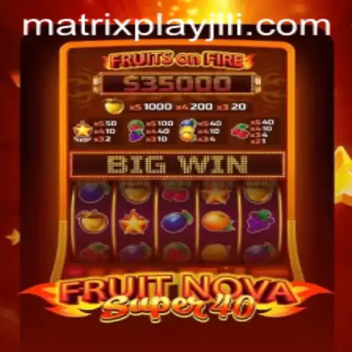 Unveiling FruitNovaSuper40: A New Era of Slot Gaming with MatrixPlay